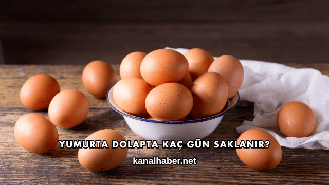 Yumurta Dolapta Kaç Gün Saklanır?